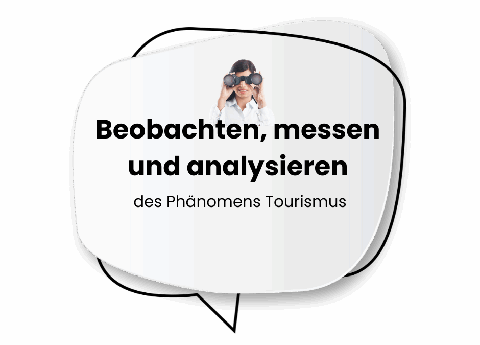 Beobachten, messen und analysieren des Phänomens Tourismus